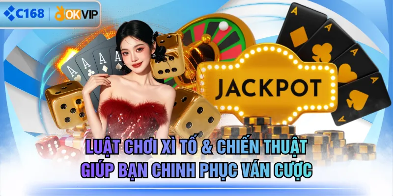 Luật Chơi Xì Tố & Chiến Thuật Giúp Bạn Chinh Phục Ván Cược