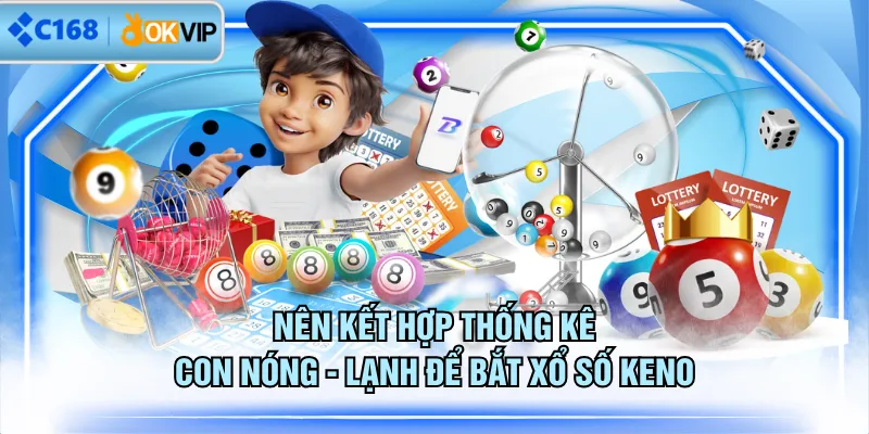 Nên kết hợp thống kê con nóng - lạnh để bắt xổ số Keno