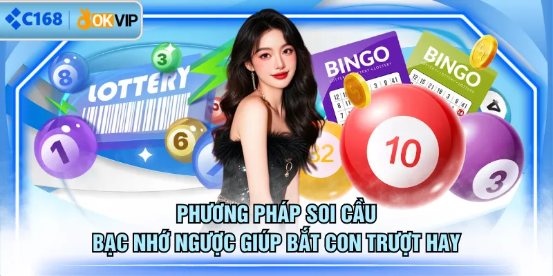 Phương pháp soi cầu bạc nhớ ngược giúp bắt con trượt hay